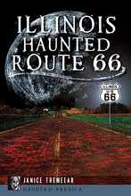 Load image into Gallery viewer, Illinois' Haunted Route 66 By Janice Tremeear