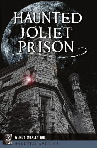 Haunted Joliet Prison by Wendy Moxley Roe