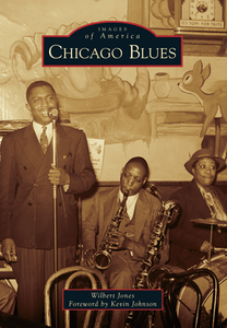 Chicago Blues By Wilbert Jones, Foreword by Kevin Johnson