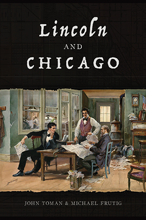 Lincoln and Chicago By John Toman and Michael Frutig